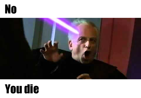 This meme is a humorous image of a character from the Star Wars franchise, specifically Emperor Palpatine, reacting to a request to end his life. The image shows Palpatine's face with a shocked and angry expression, and the text "No" and "You die" are written above and below the image, respectively. The meme is likely used to express frustration or annoyance at a request to end one's life.